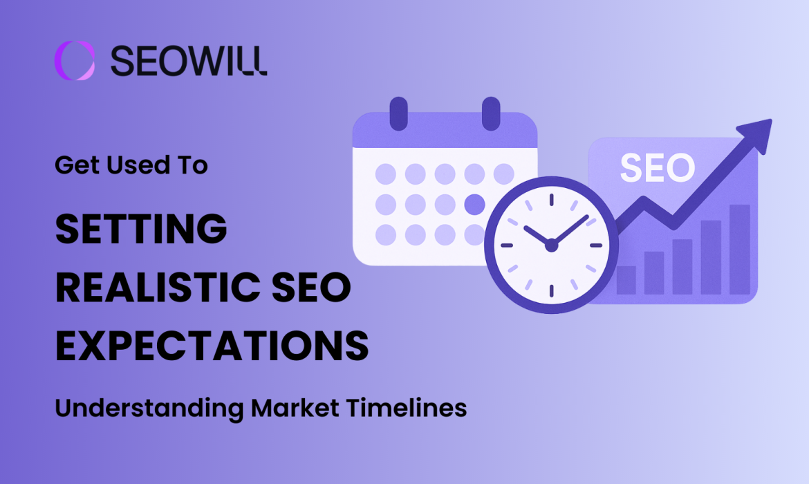 Setting Realistic SEO Expectations: Market SEO Timelines